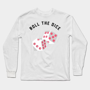 roll the dice Long Sleeve T-Shirt